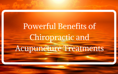 Powerful Benefits of Chiropractic and Acupuncture Treatments